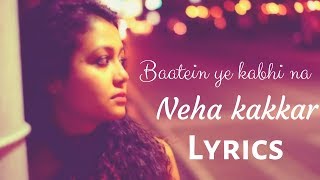 Baatein ye kabhi na || Neha kakkar || Lyrics