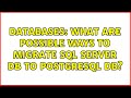 Databases: What are possible ways to migrate SQL Server DB to PostgreSQL DB?