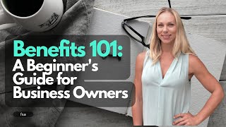 Employee Benefits 101: A Beginner's Guide for Business Owners