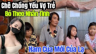 Xót Xa Vợ Theo Người Mới Vì.Chồngg Yếu Quá