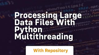 Processing large data files with python multithreading