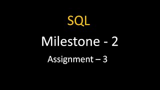 Milestone - 2 || Assignment - 3 || SQL || Nxtwave