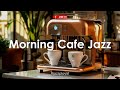 Morning Cafe Jazz ☕ Jazz for a positive morning mood - Background music for study, work