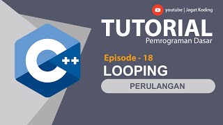 C++ 18 | Looping - Perulangan | Tutorial C++ Bahasa Indonesia