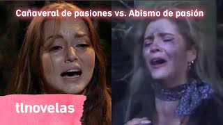 Cañaveral de pasiones vs. Abismo de pasión | Parte 2 | tlnovelas