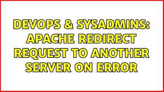 DevOps & SysAdmins: Apache redirect request to another server on error