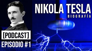 Nikola Tesla, Biografía Científica [Podcast] [Episodio 1]