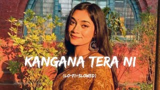 Kangana Tera Ni || Kangana Tera Ni Lo-Fi Slowed Reverb Song || Abeer Arora || Social Media Song ||