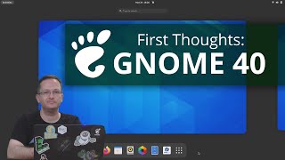 GNOME 40 - First Thoughts