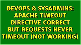 DevOps & SysAdmins: Apache Timeout directive correct but requests never timeout (not working)