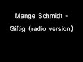 mange schmidt giftig radio edit