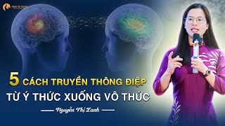 5 cách truyền thông điệp từ ý thức xuống vô thức | Nguyễn Thị Lanh #mang_yeu_thuong_ve_nha