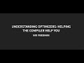 Understanding Optimizers: Helping the Compiler Help You