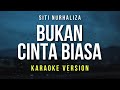 Bukan Cinta Biasa - Siti Nurhaliza (Karaoke)