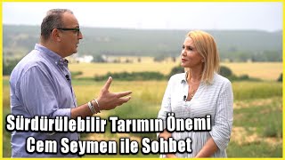 Cem Seymen ile Sürdürülebilir Tarımın Önemi | Tansu Oskay