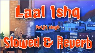 Laal Ishq | Slowed + Reverb | Arijit Singh | Lofi Song | Full Song | Tujh sang Bair Lagaya Aisa