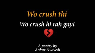 Crush thi Crush hi rah gayi || Poetry by Ankur Dwivedi || Hindi Poetry