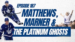 Ep. 187 - Matthews, Marner & Toronto's Platinum Ghosts