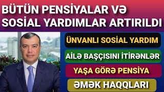 Bütün Pensiyalar, Sosial Yardımlar, Təqaüdlər Bu Qədər Artırıldı ! (PENSİYA ARTIMI 2025)