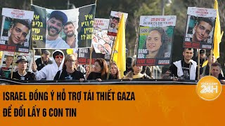 Thỏa thuận lịch sử giữa Israel và Hamas: 6 con tin sẽ được trả tự do | Toàn cảnh 24h