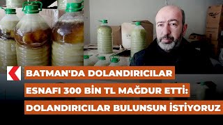 Batman'da dolandırıcılar esnafı 300 bin TL mağdur etti: Dolandırıcılar bulunsun istiyoruz