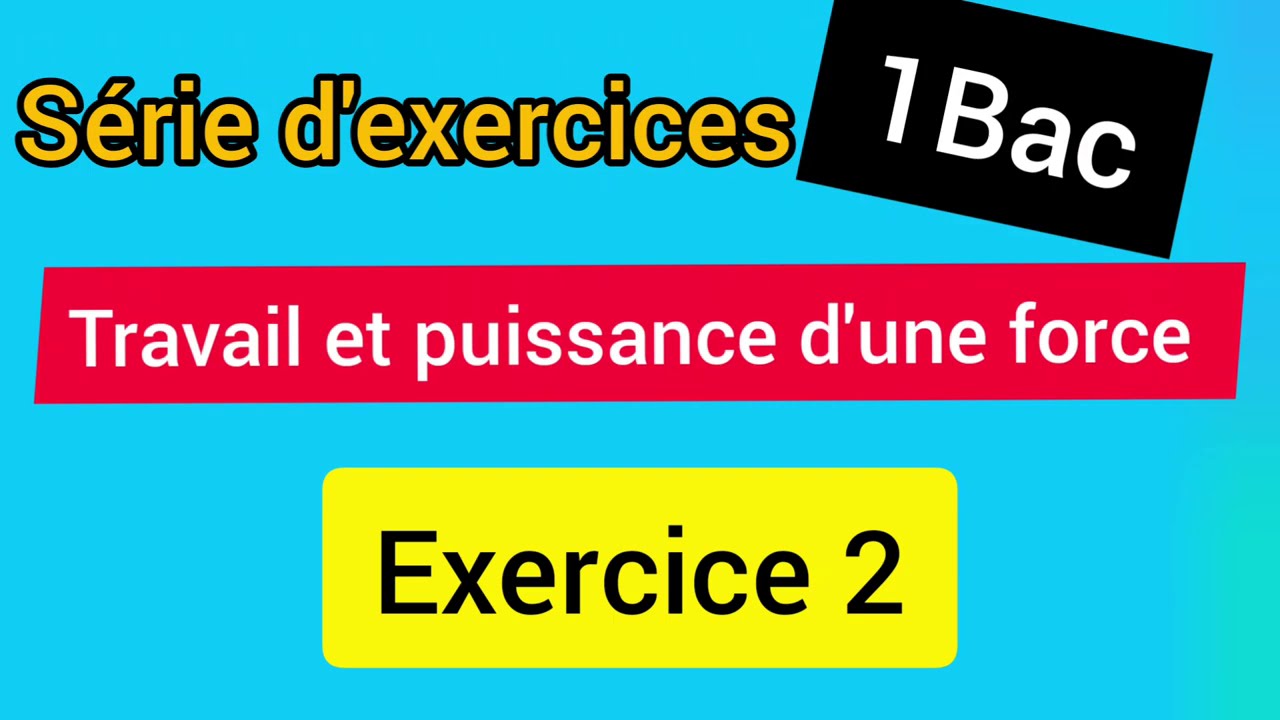 Travail Et Puissance D'une Force: Exercice 2 (1Bac: Sc Ex, Sc Math ...