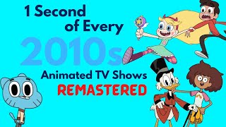 1 Second of Every 2010s Animated TV Shows (REMASTERED)