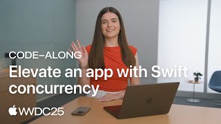 WWDC25: Code-along: Elevate an app with Swift concurrency | Apple