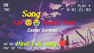 Sad 😭 broken heart (slowed+reverb) song on Bollywood 😭💔😔 | samar barman 💔| #samarbarman