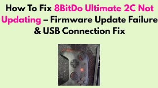 How to Update 8BitDo Ultimate 2C Firmware – Use Ultimate Software for Latest Features