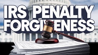 How to Eliminate IRS Penalties: First-Time and Reasonable Cause Abatement Explained