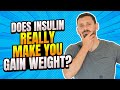 Does insulin REALLY make you gain weight?