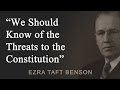 We Should Know of the Threats to the Constitution - Ezra Taft Benson