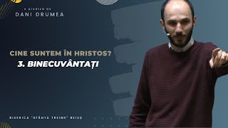 Dani Drumea | Cine suntem în Hristos? | 03. Binecuvântați | 19.03.2023 | Ciresarii TV | BST BEIUȘ