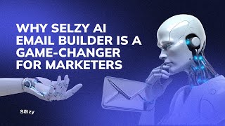 Why Selzy AI Email Builder Is a Game-Changer for Marketers