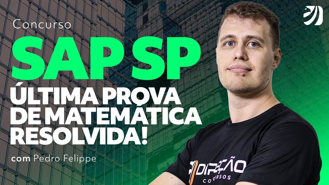 CONCURSO SAP SP: ÚLTIMA PROVA DE MATEMÁTICA RESOLVIDA! (Pedro Felippe ...