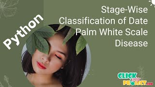 Python Image Processing - ML Based Framework for a Stage-Wise Classification- ClickMyProject