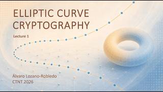 Elliptic Curve Cryptography - 1 (by Alvaro Lozano-Robledo)