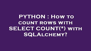 PYTHON : How to count rows with SELECT COUNT(*) with SQLAlchemy?