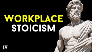 STOICISM AT WORK: How To Handle A Toxic Workplace - 10 DAILY STOIC STRATEGIES | Mindset Coach