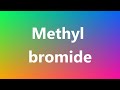 Methyl bromide - Medical Definition and Pronunciation