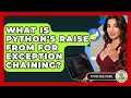 What Is Python's Raise From For Exception Chaining? - Python Code School