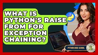 What Is Python's Raise From For Exception Chaining? - Python Code School