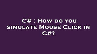 C# : How do you simulate Mouse Click in C#?
