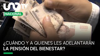 ¿Cuándo adelantarán el pago de la Pensión del Bienestar y por qué?