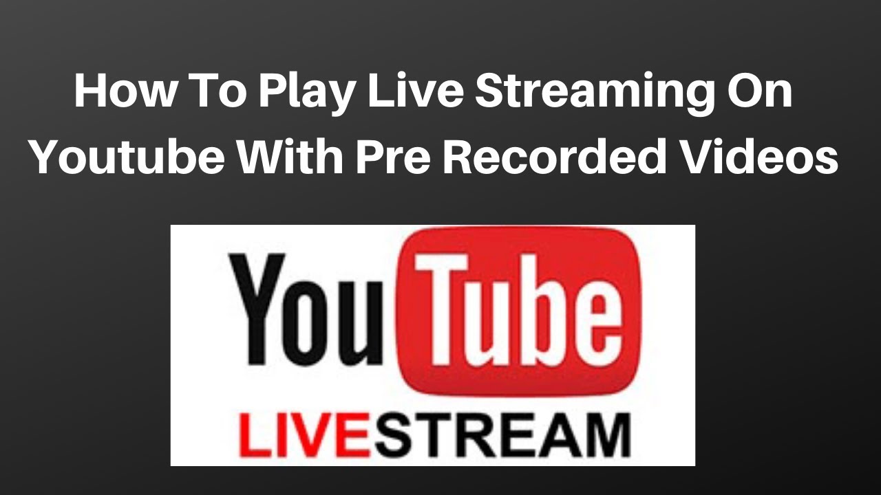 How To Play Live Streaming On Youtube With Pre Recorded Videos - YouTube