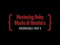 Mastering Ruby Blocks Video Course: Enumerable Part II