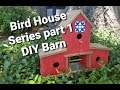 Bird House Series part 1:  DIY Barn