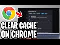 How To Clear Cache On Chrome - Full Guide