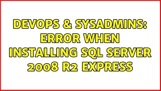 DevOps & SysAdmins: Error when installing SQL Server 2008 R2 Express (2 Solutions!!)